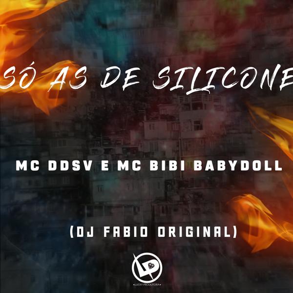 MC DDSV, Bibi Babydoll, DJ Fabio Original - Só as de Silicone