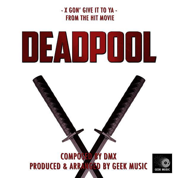 Geek Music - ﻿Deadpool - X Gon' Give It To Ya - Main Theme