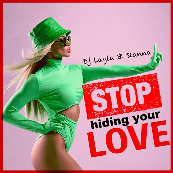 Dj Layla, Sianna - Stop Hiding Your Love