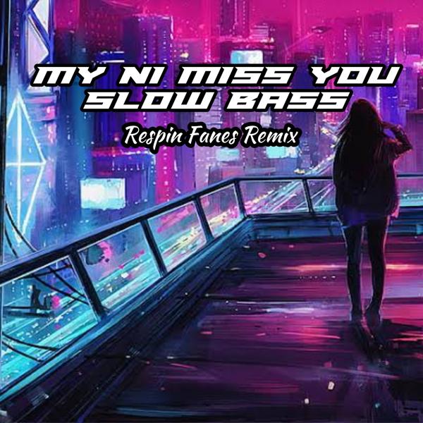 Respin Fanes Remix - MY NI MISS YOU SLOW BASS (Remix)