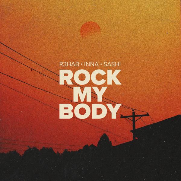 R3hab, Inna, Sash! - Rock My Body