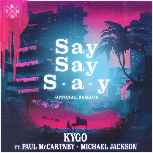 Kygo, Paul McCartney, Michael Jackson - Say Say Say (feat. Paul McCartney & Michael Jackson)