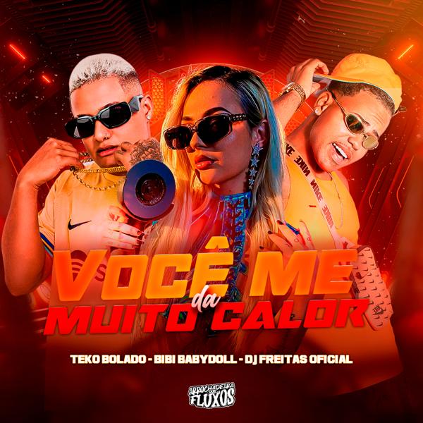 Teko Bolado, Dj Freitas Oficial, Bibi Babydoll - Você Me da Muito Calor