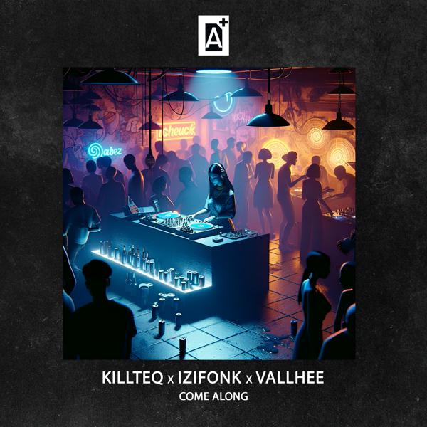 KiLLTEQ, IZIFONK, Vallhee - Come Along