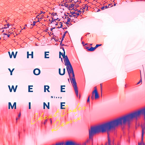 Nissy, Cheat Codes - When You Were Mine (Cheat Codes Remix)